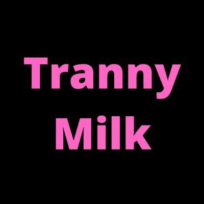 Tranny Milk (@TrannyMilk) .